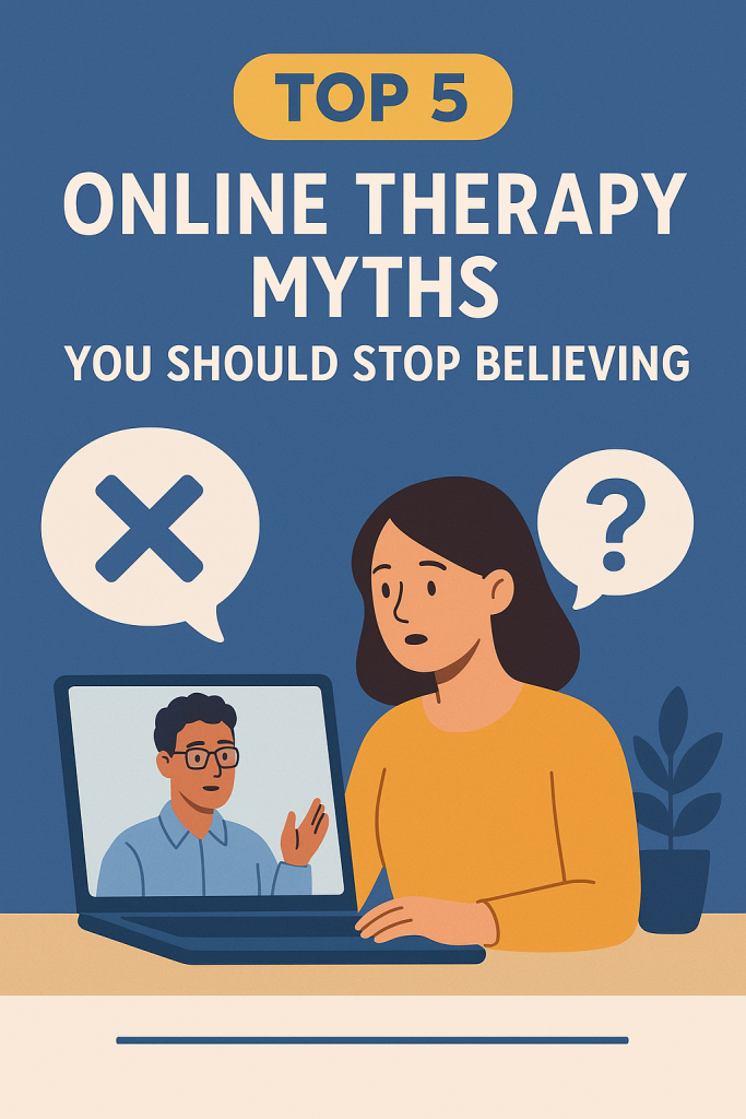 Top 5 Myths About Online Therapy Myths—Debunked